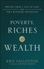 Poverty, Riches and Wealth - Moving from a Life of Lack into True Kingdom Abundance - Book