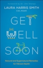 Get Well Soon - Natural and Supernatural Remedies for Vibrant Health - Book