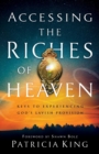 Accessing the Riches of Heaven - Keys to Experiencing God`s Lavish Provision - Book