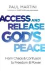 Access and Release God`s Peace - From Chaos and Confusion to Freedom and Power - Book
