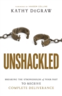 Unshackled - Breaking the Strongholds of Your Past to Receive Complete Deliverance - Book