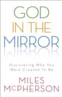 God in the Mirror : Discovering Who You Were Created to be - Book