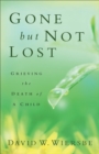 Gone but Not Lost – Grieving the Death of a Child - Book