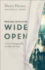Praying with Eyes Wide Open : A Life-Changing Way to Talk with God - Book