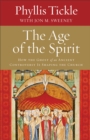 The Age of the Spirit : How the Ghost of an Ancient Controversy Is Shaping the Church - Book