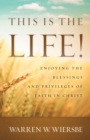 This Is the Life! : Enjoying the Blessings and Privileges of Faith in Christ - Book