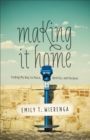 Making it Home : Finding My Way to Peace, Identity, and Purpose - Book