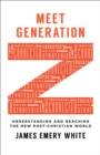 Meet Generation Z - Understanding and Reaching the New Post-Christian World - Book