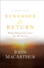 Remember and Return : Rekindling Your Love for the Savior--A Devotional - Book
