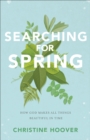 Searching for Spring : How God Makes All Things Beautiful in Time - Book