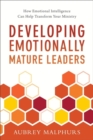 Developing Emotionally Mature Leaders - How Emotional Intelligence Can Help Transform Your Ministry - Book
