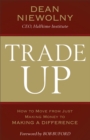 Trade Up : How to Move from Just Making Money to Making a Difference - Book