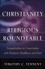 Christianity at the Religious Roundtable - Evangelicalism in Conversation with Hinduism, Buddhism, and Islam - Book