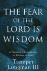 The Fear of the Lord Is Wisdom – A Theological Introduction to Wisdom in Israel - Book