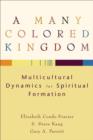 A Many Colored Kingdom – Multicultural Dynamics for Spiritual Formation - Book
