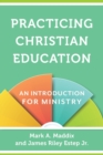 Practicing Christian Education - An Introduction for Ministry - Book