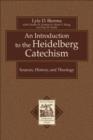 An Introduction to the Heidelberg Catechism - Sources, History, and Theology - Book