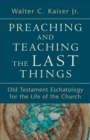 Preaching and Teaching the Last Things - Old Testament Eschatology for the Life of the Church - Book