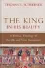 The King in His Beauty – A Biblical Theology of the Old and New Testaments - Book