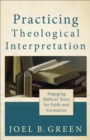 Practicing Theological Interpretation – Engaging Biblical Texts for Faith and Formation - Book