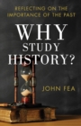 Why Study History? - Reflecting on the Importance of the Past - Book