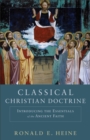 Classical Christian Doctrine - Introducing the Essentials of the Ancient Faith - Book