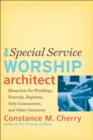 The Special Service Worship Architect - Blueprints for Weddings, Funerals, Baptisms, Holy Communion, and Other Occasions - Book