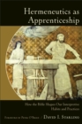 Hermeneutics as Apprenticeship - How the Bible Shapes Our Interpretive Habits and Practices - Book