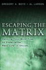 Escaping the Matrix - Setting Your Mind Free to Experience Real Life in Christ - Book