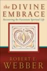 The Divine Embrace - Recovering the Passionate Spiritual Life - Book