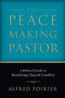 The Peacemaking Pastor - A Biblical Guide to Resolving Church Conflict - Book