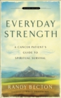Everyday Strength - A Cancer Patient`s Guide to Spiritual Survival - Book