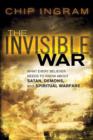 The Invisible War : What Every Believer Needs to Know About Satan, Demons, and Spiritual Warfare - Book