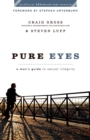 Pure Eyes - A Man`s Guide to Sexual Integrity - Book