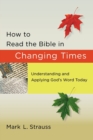 How to Read the Bible in Changing Times - Understanding and Applying God`s Word Today - Book