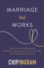 Marriage That Works : God's Way of Becoming Spiritual Soul Mates, Best Friends, and Passionate Lovers - Book