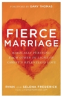 Fierce Marriage - Radically Pursuing Each Other in Light of Christ`s Relentless Love - Book