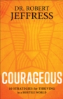 Courageous : 10 Strategies for Thriving in a Hostile World - Book