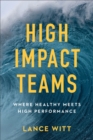High-Impact Teams - Where Healthy Meets High Performance - Book