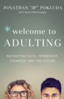 Welcome to Adulting - Navigating Faith, Friendship, Finances, and the Future - Book