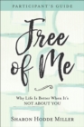 Free of Me Participant`s Guide – Why Life Is Better When It`s Not about You - Book