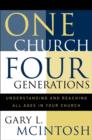 One Church, Four Generations - Understanding and Reaching All Ages in Your Church - Book