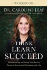 Think, Learn, Succeed Workbook – Understanding and Using Your Mind to Thrive at School, the Workplace, and Life - Book