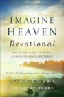 Imagine Heaven Devotional – 100 Reflections to Bring Heaven to Your Life Today - Book