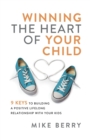 Winning the Heart of Your Child : 9 Keys to Building a Positive Lifelong Relationship with Your Kids - Book