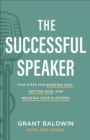 The Successful Speaker : Five Steps for Booking Gigs, Getting Paid, and Building Your Platform - Book
