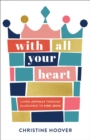 With All Your Heart : Living Joyfully through Allegiance to King Jesus - Book