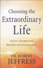 Choosing the Extraordinary Life - God`s 7 Secrets for Success and Significance - Book