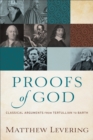 Proofs of God - Classical Arguments from Tertullian to Barth - Book