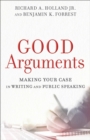 Good Arguments - Making Your Case in Writing and Public Speaking - Book